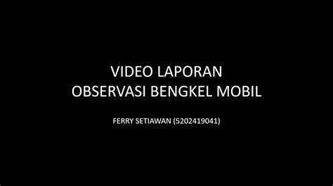 VIDEO LAPORAN OBSERVASI BENGKEL MOBIL YouTube