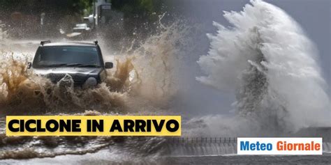 Meteo Ciclone Con Tanti Rischi Ecco Dove Colpir Meteo Giornale