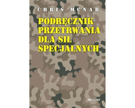 Ksi Ka Podr Cznik Przetrwania Dla Si Specjalnych Chris Mcnab