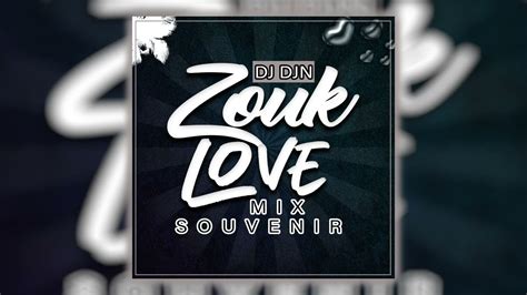 Mix Zouk Love Souvenir Dj Djn Youtube