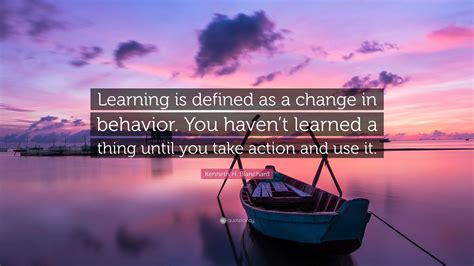 Kenneth H Blanchard Quote Learning Is Defined As A Change In