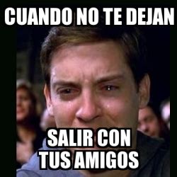 Meme Crying Peter Parker Cuando No Te Dejan Salir Con Tus Amigos