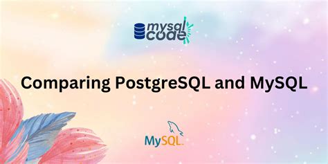 PostgreSQL Vs MySQL Which Database Should You Choose MySQLCode