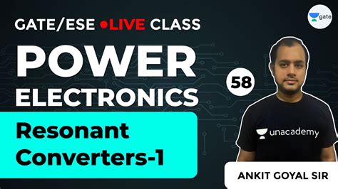 Resonant Converters 1 Power Electronics Lec 58 GATE ESE EE