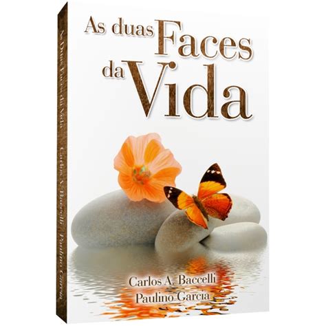 AS DUAS FACES DA VIDA Carlos A Baccelli Paulino Garcia LIVRARIA