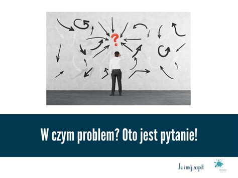 W Czym Problem Oto Jest Pytanie Martosfera