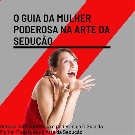 O Guia da Mulher Poderosa na Arte da Sedução