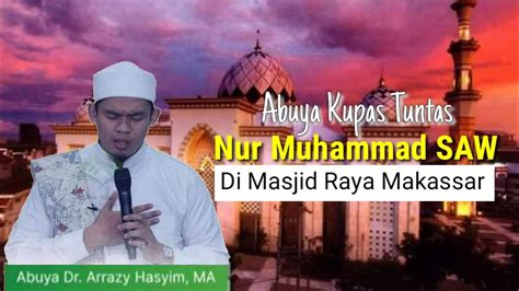 Buya Arrazy Hasyim Di Masjid Raya Makassar Kupas Tuntas Nur Muhammad