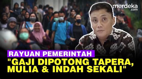 Pemerintah Sebut Gaji Dipotong Tapera Tujuannya Mulia Indah Meski