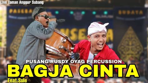 BAGJA CINTA SULE PUSANG RUSDY OYAG PERCUSSION Feat SULE LIVE AT