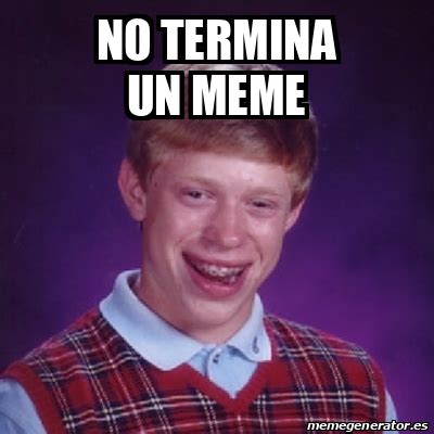 Meme Bad Luck Brian No Termina Un Meme 33290874