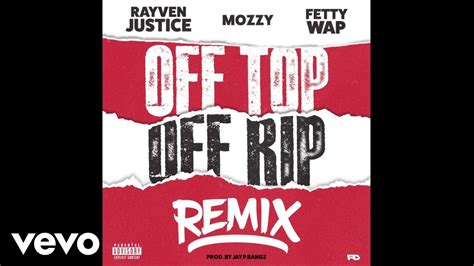 Rayven Justice Off Top Off Rip Remix Feat Mozzy Fetty Wap