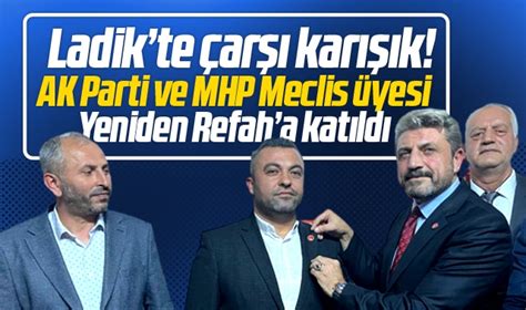 Ladik Belediyesinde AK Parti ve MHP Meclis üyesi Yeniden Refah a geçti