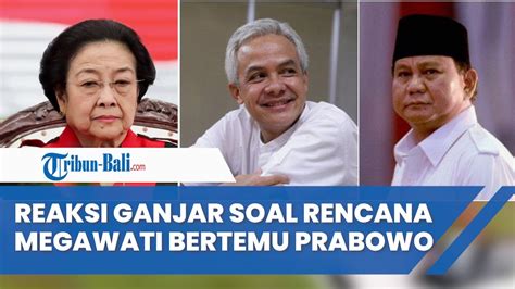 Reaksi Ganjar Ditanya Soal Rencana Pertemuan Megawati Dengan Prabowo