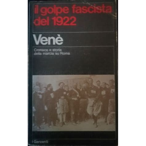 Il Golpe Fascista Del 1922 Cronaca E Storia Della Marcia Su Roma