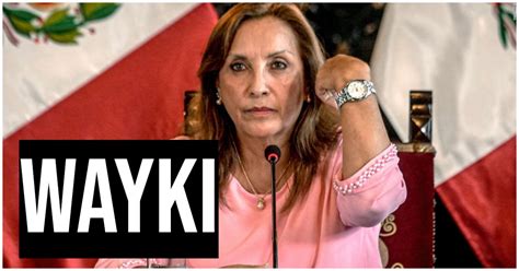 Dina Boluarte Qu Significa Wayki La Palabra Que Us La Presidenta