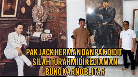 PAK JACK HERMAN DAN PAK DIDIT SILAHTURAHMI DI KEDIAMAN BUNG KARNO