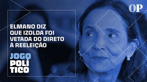 Elei Es Elmano Diz Que Governadora Izolda Foi Vetada Do Direto