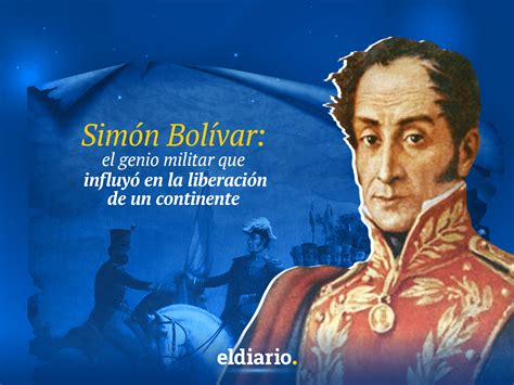 Simón Bolívar genio militar en la liberación de un continente