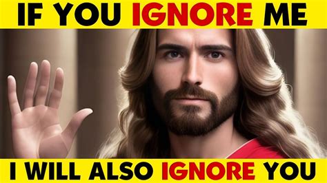 God Says If You Ignore Me Then I Will Also Ignore You God Message