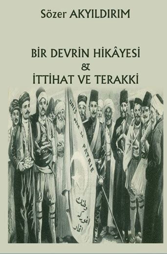 Bir Devrin Hikayesi Ttihat Ve Terakki