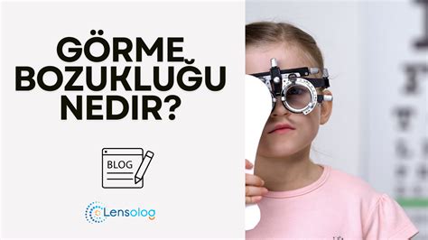 Görme Bozukukları Belirtileri ve Tedavi Yöntemleri