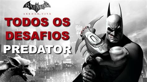 PREDATOR TODOS OS DESAFIOS INCLUINDO DLCs BATMAN ARKHAM CITY