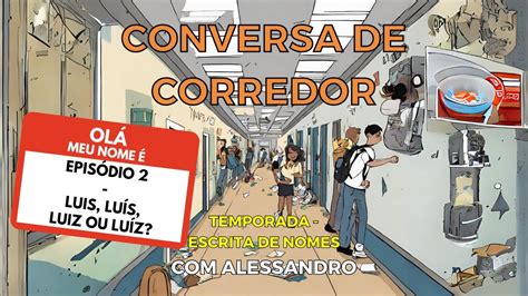 Conversa de Corredor Escrita de Nomes 02 Luis Luís Luiz ou Luíz