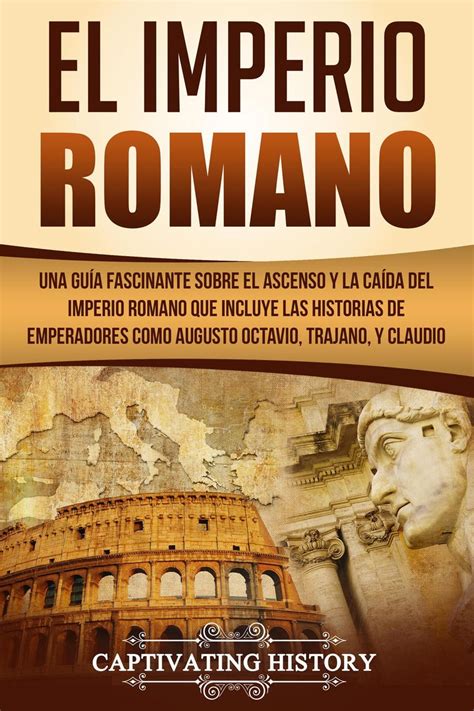 El Imperio Romano Una Gu A Fascinante Sobre El Ascenso Y La Ca Da Del