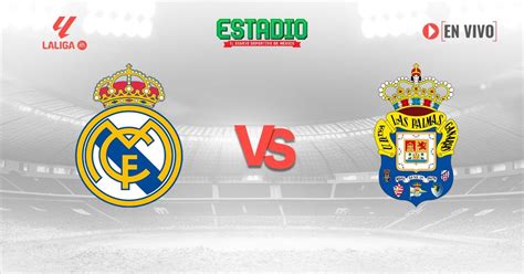 Real Madrid Vs Ud Las Palmas En Vivo Gratis Online Dónde Cómo Cuándo