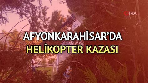 Afyonkarahisar Helikopter Kazas Son Durumu Valilikten A Klama