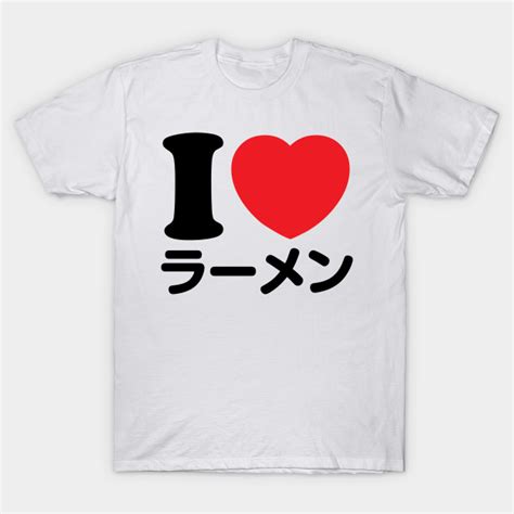 I Love Ramen Katakana Japan T Shirt Teepublic