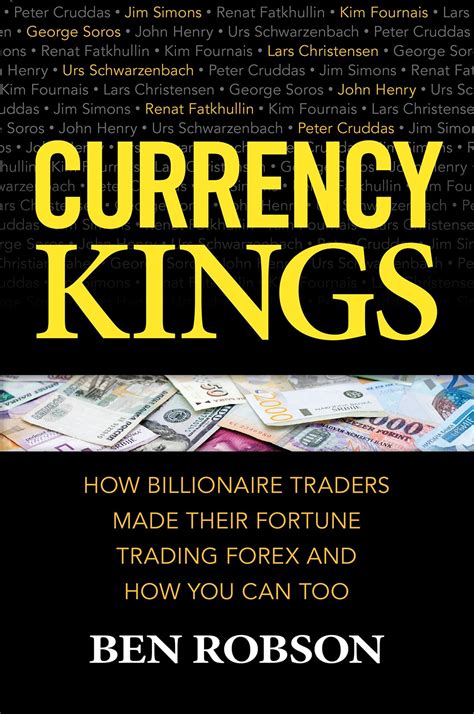 Currency Kings How Billionaire Traders Made Their Fortune