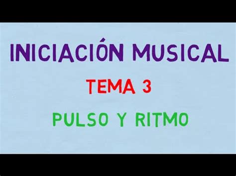 INICIACIÓN MUSICAL TEMA 3 Pulso y ritmo YouTube