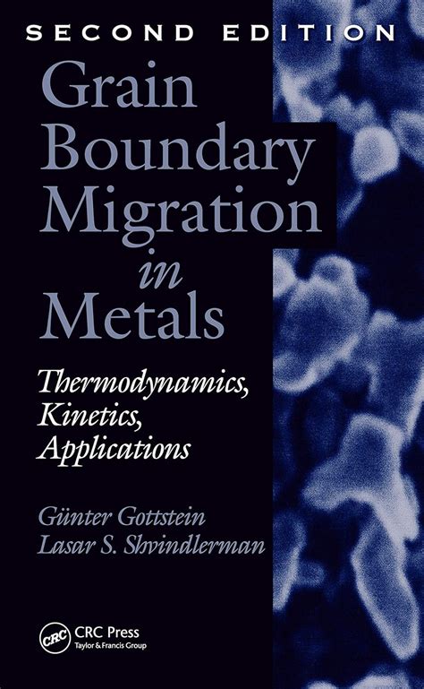 Grain Boundary Migration In Metals Thermodynamics Kinetics