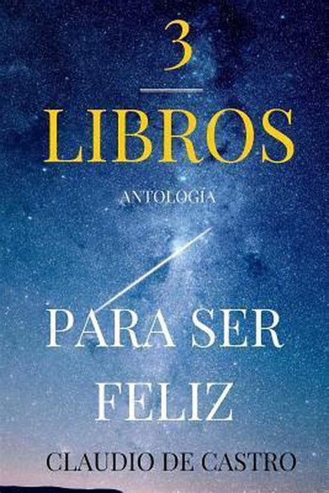 3 Libros Para Ser Feliz 9781514774922 Claudio De Castro S Boeken