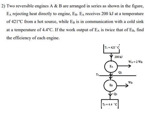 Solved 2 Two Reversible Engines A B Are Arranged In Chegg