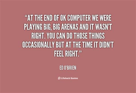 Ed O'Brien Quotes. QuotesGram