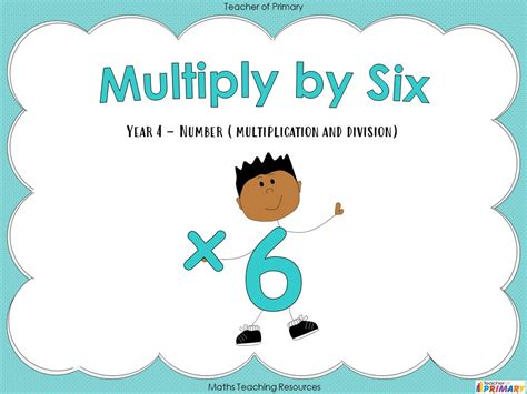 Multiply By Six Teaching Resources