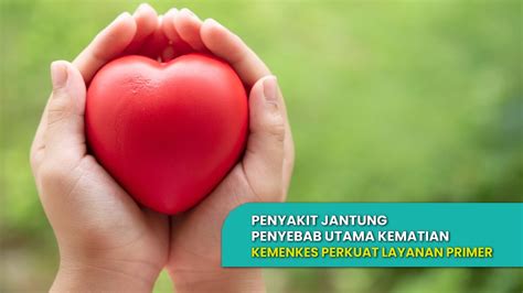 Penyakit Jantung Penyebab Utama Kematian Kemenkes Perkuat Layanan