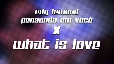 Edy Lemond Pensando Em Voc X What Is Love Youtube