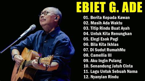 Ebiet G Ade Full Album 20 Lagu Populer Ebiet G Ade Titip Rindu