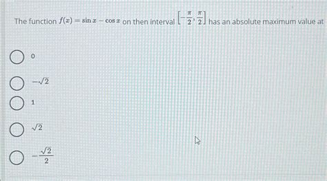 Solved The Function F X Sinx Cosx ﻿on Then Interval π2 π2