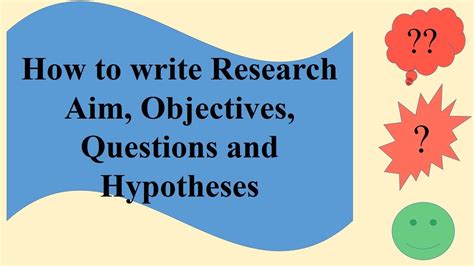 How To Write Research Aim Objectives Questions And Hypotheses Youtube