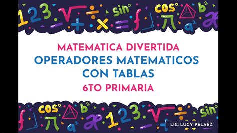 OPERADORES MATEMATICOS CON TABLAS 6to PRIMARIA YouTube