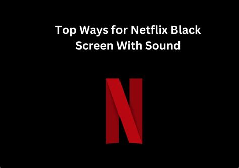 Top 8 Ways For Netflix Black Screen With Sound