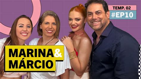 Marina E Marcio Casal Liberal Acompanhadas EP10 YouTube