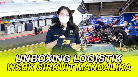 Proses Ketat Unboxing Logistik Wsbk Di Sirkuit Mandalika Jelang Wsbk