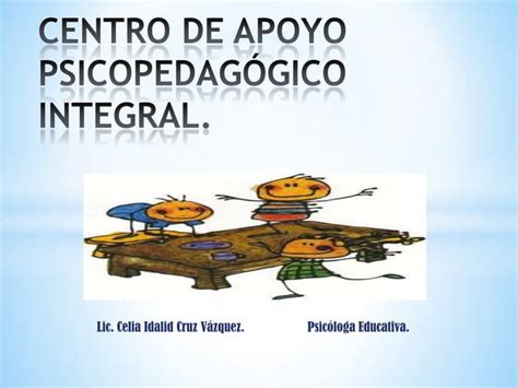 Centro De Apoyo Psicopedag Gico Integral Ppt