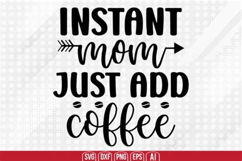 Instant Mom Just Add Coffee Svg Graphic By Teeking Creative Fabrica